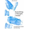 thumbnail image 1 of Everything I Thought I Knew: An Exploration of Life and Learning, (Paperback), 1 of 1