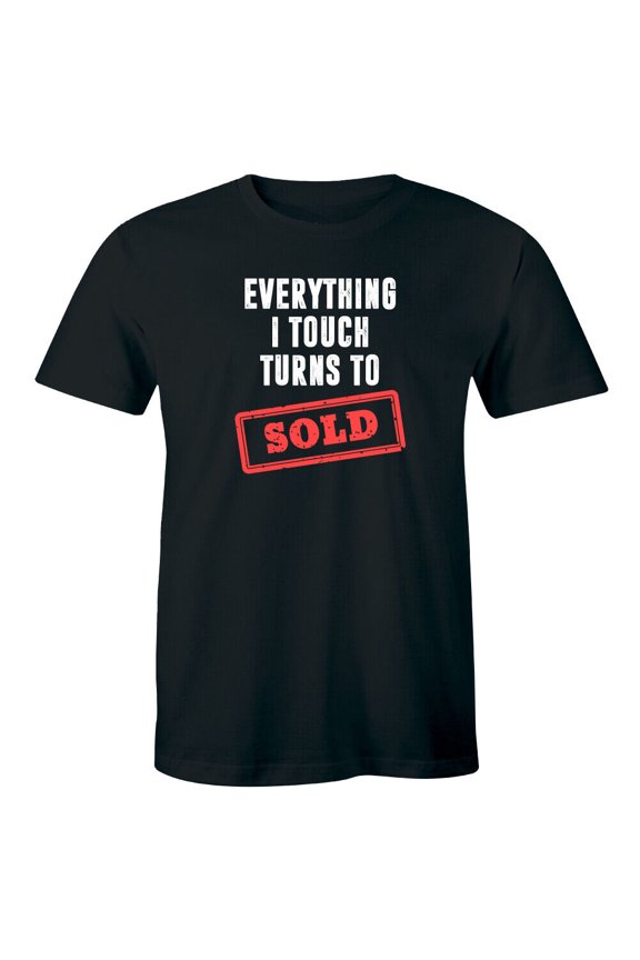 Everything I Touch Turns To Sold Men's T-Shirt Funny Relator Gift Idea for Him