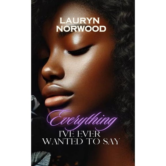 Everything I've Ever Wanted to Say, (Paperback)