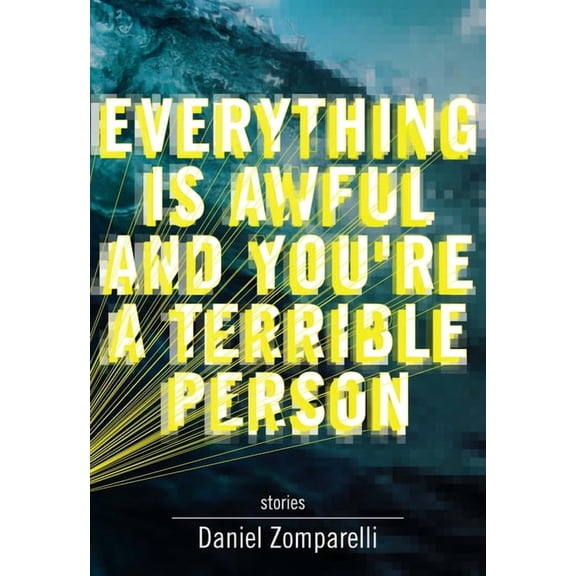 Everything Is Awful and You're a Terrible Person, (Paperback)