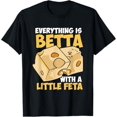 Everything Is Betta with a little Feta Cheese Lover TShirt