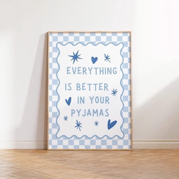 Everything Is Better In Your Pyjamas Blue Bedroom Decor Coquette Above Bed Cute Quote Sign, Unframed Paper Poster 8x10in