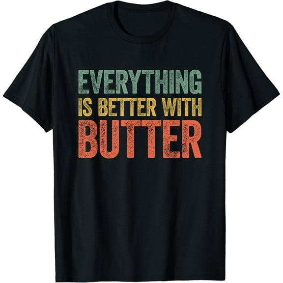 Everything Is Better With Butter T-Shirt