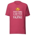 thumbnail image 1 of Everything Is Better With Fajitas Shirt, Unisex, Funny Foodie Shirt, Fajitas Lovers Shirt, Mexican Food Shirt, Fajita Food Humor (Heather Raspberry, XL), 1 of 1