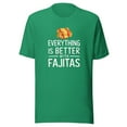 thumbnail image 1 of Everything Is Better With Fajitas Shirt, Unisex, Funny Foodie Shirt, Fajitas Lovers Shirt, Mexican Food Shirt, Fajita Food Humor (Kelly, 2XL), 1 of 1