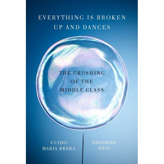 Pre-Owned Everything Is Broken Up and Dances: The Crushing of the Middle Class (Hardcover) 1590519310 9781590519318