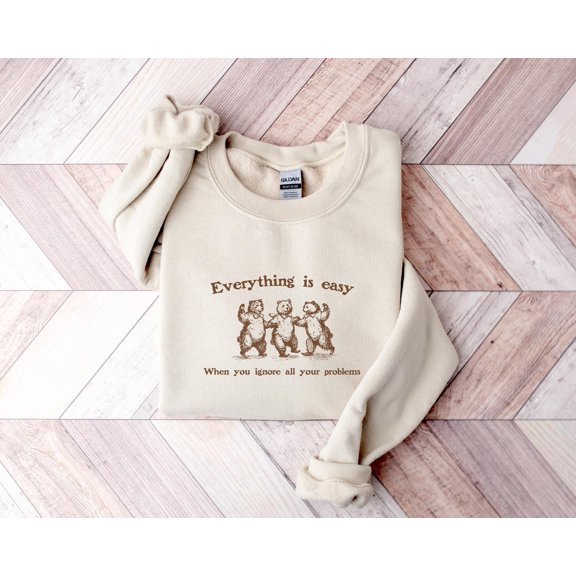 Everything Is Easy When You Ignore All Your Problems TShirt Dancing Bears Meme Hoodie Funn