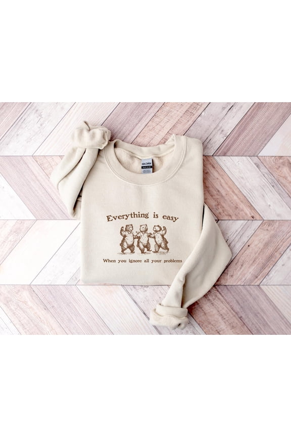 Everything Is Easy When You Ignore All Your Problems TShirt Dancing Bears Meme Hoodie Funn