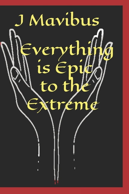 Everything Is Epic To The Extreme (Paperback)