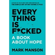 Everything Is F*cked: A Book about Hope (Hardcover)