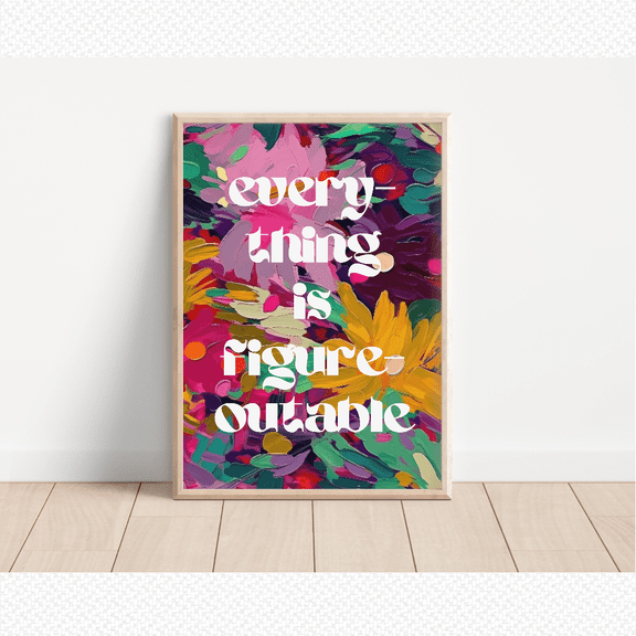Everything Is Figureoutable Quote Poster, Abstract Floral, Motivational Poster, Poster Only