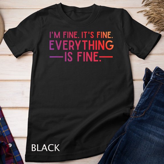 Everything Is Fine And I M Said It S Quote T-Shirt