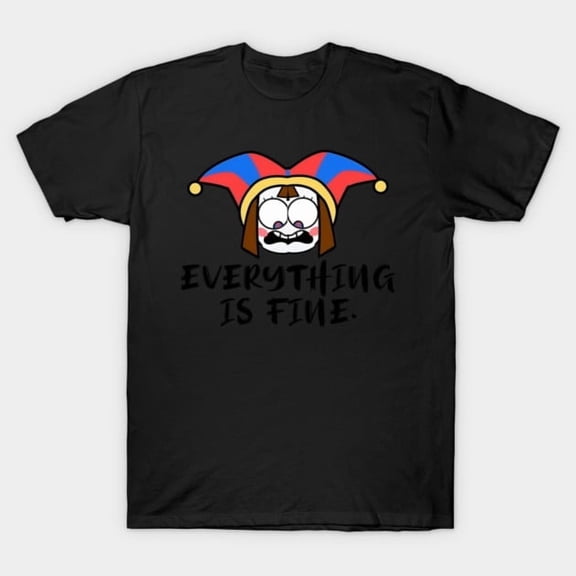 Everything Is Fine Funny Pomni The Amazing Digital Circus Meme Unisex T-Shirt, up to size 3XL.