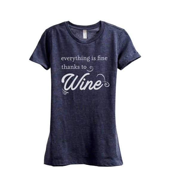 Everything Is Fine Thanks To Wine Women's Fashion Relaxed T-Shirt Tee Heather Navy Small