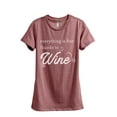 thumbnail image 1 of Everything Is Fine Thanks To Wine Women's Fashion Relaxed T-Shirt Tee Heather Rouge X-Large, 1 of 3