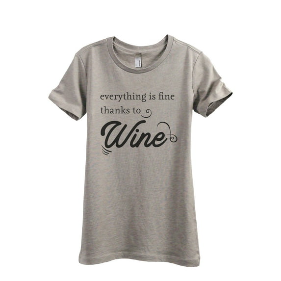 Everything Is Fine Thanks To Wine Women's Fashion Relaxed T-Shirt Tee Heather Tan Large