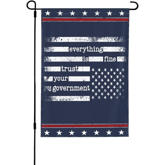 Everything Is Fine Trust Your Government flag Funny Political Flags 12 * 18 In Double Side Banner No Flagpole
