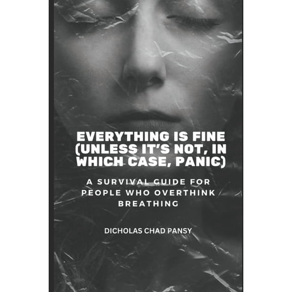Ruin Your Life Now Everything Is Fine (Unless It's Not, In Which Case, Panic): A Survival Guide for People Who Overthink Breathing, Book 4, (Paperback)
