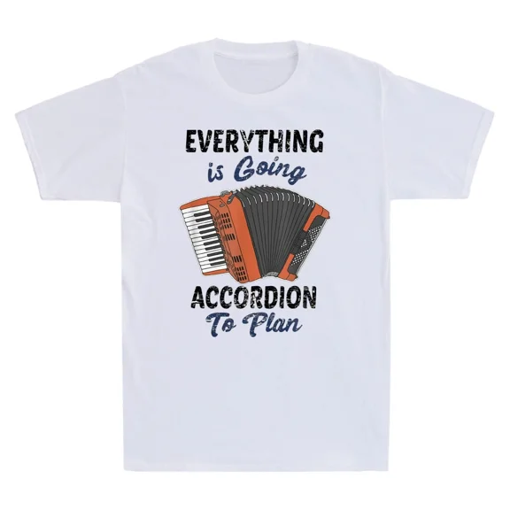 Everything Is Going Accordion To Plan Funny Musician Gift Unisex T-Shirt