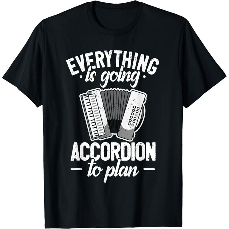 Everything Is Going Accordion To Plan-Accordion Shirt Everything Is Going Accordion To Plan-Accordion Shirt