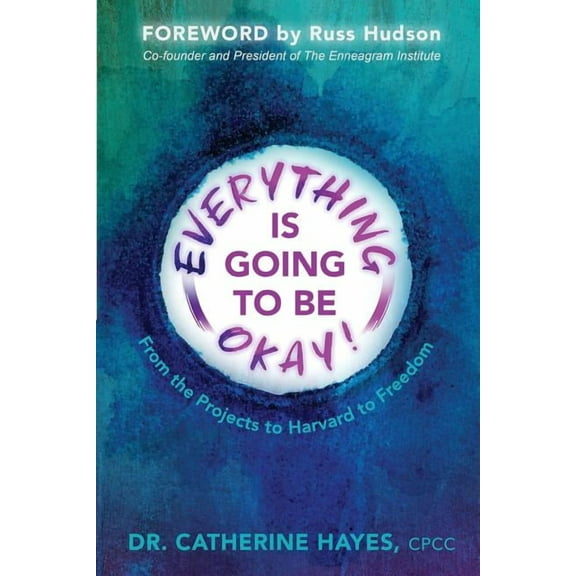 Everything Is Going to Be Okay!: From the Projects to Harvard to Freedom, (Paperback)