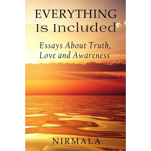 Everything Is Included: Essays about Truth, Love, and Awareness