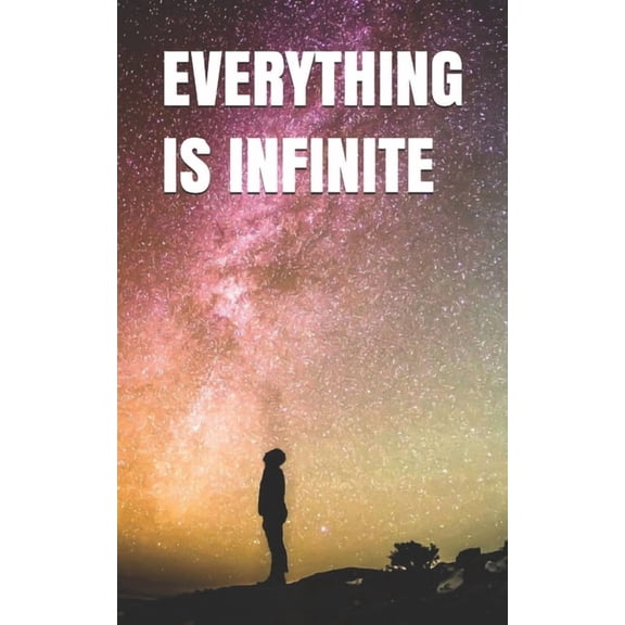 Everything Is Infinite: Do Nothing. Get Everything., (Paperback)