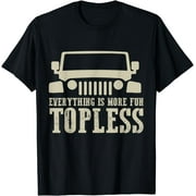Everything Is More Fun Topless funny idea for off roaders T-Shirt