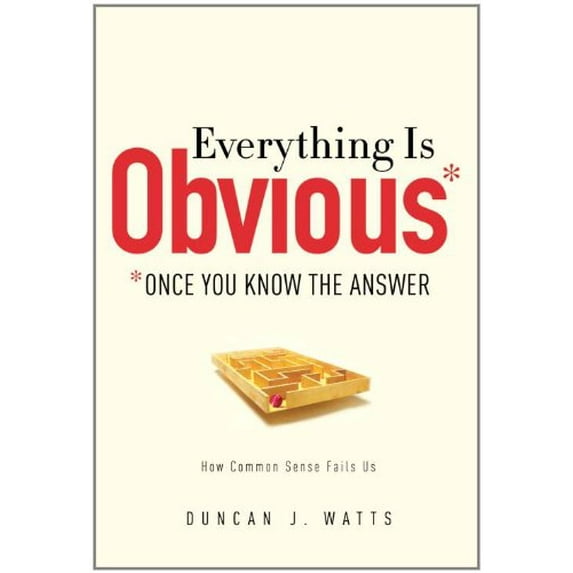 Pre-Owned Everything Is Obvious: *Once You Know the Answer (Hardcover) by Duncan J Watts