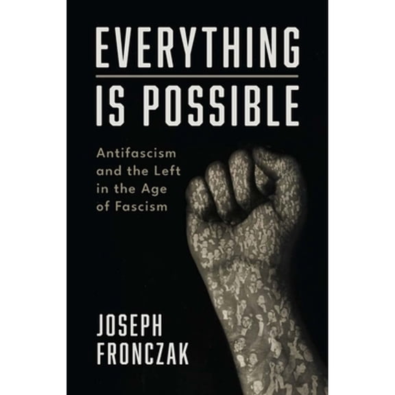 Pre-Owned Everything Is Possible: Antifascism and the Left in the Age of Fascism Hardcover