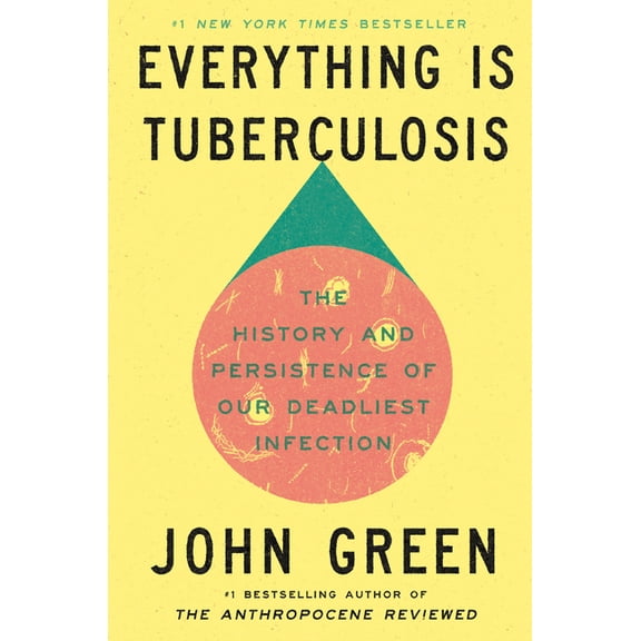 Everything Is Tuberculosis: The History and Persistence of Our Deadliest Infection, (Hardcover)