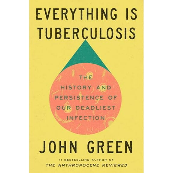 Pre-Owned Everything Is Tuberculosis: The History and Persistence of Our Deadliest Infection, 9780525556572, 0525556575, Hardcover,