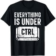 thumbnail image 1 of Everything Is Under CTRL Information Technology IT Guy T-Shirt men and women can wear, black, white, gifts, 1 of 4