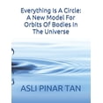 thumbnail image 1 of Everything Is a Circle - A Unified Theory of Fields & Forces: Everything Is A Circle: A New Model For Orbits Of Bodies In The Universe (Paperback), 1 of 1