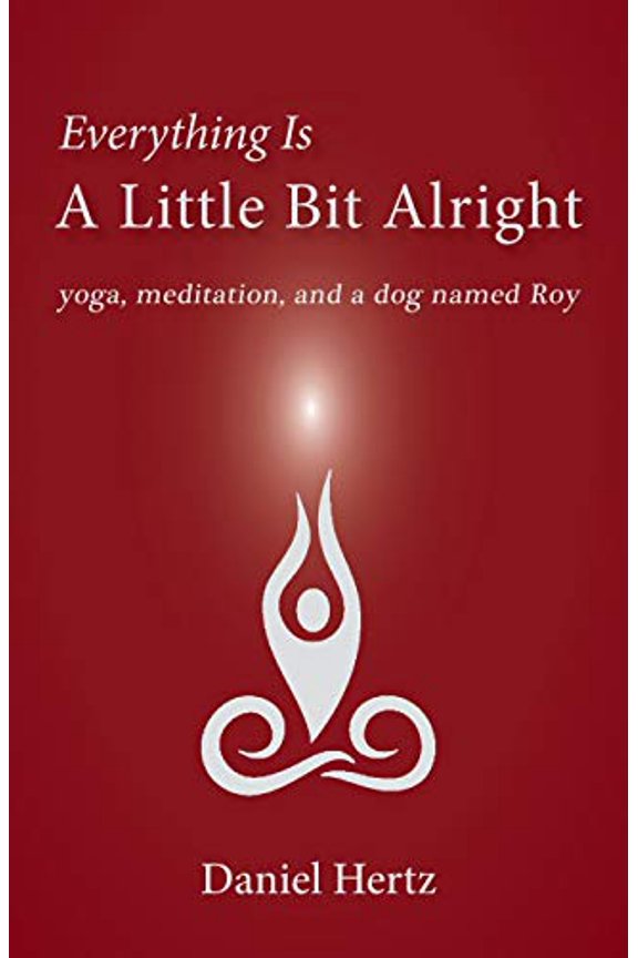 Pre-Owned Everything Is a Little Bit Alright: Yoga, Meditation, and a Dog Named Roy (Paperback) 1951651294 9781951651299