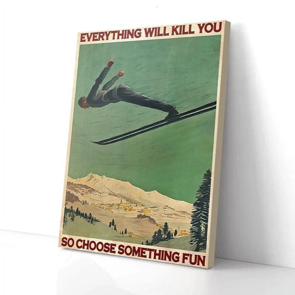 Everything Kill You So Choose Something Fun Freestyle Skiing Poster Home Decor Office Wall Art