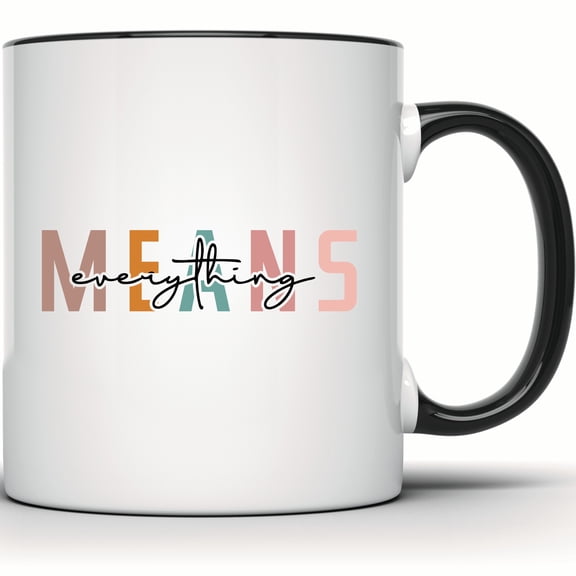 Everything Means Everything Mug, Inspirational Coffee Mug, Positive Quote Gift for Her, Motivational Trendy Minimalist Mug - 11 Ounce Black Rim Handle Novelty Coffee Cup - WMUG1442-BLK