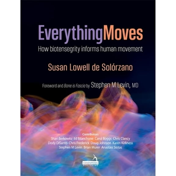 Pre-Owned Everything Moves: How Biotensegrity Informs Human Movement (Paperback 9781909141964)
