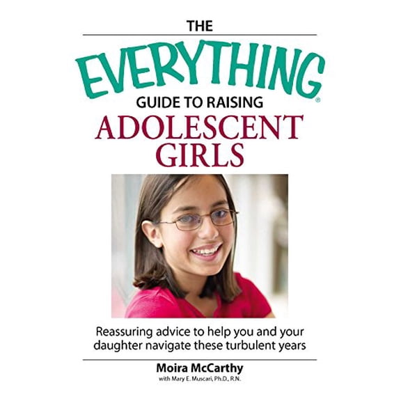 Pre-Owned The Everything Guide to Raising Adolescent Girls: An Essential Guide to Bringing Up Happy, Healthy Girls in Today's World (Paperback) 1598694421 9781598694420