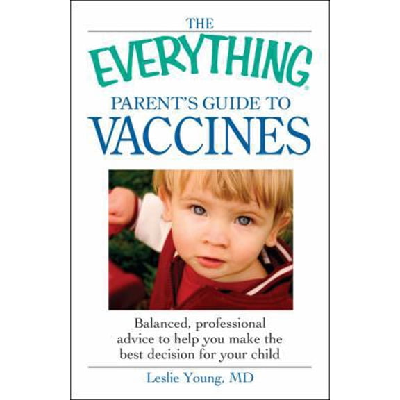Pre-Owned The Everything Parent's Guide to Vaccines: Balanced, Professional Advice to Help You Make the Best Decision for Your Child (Paperback) 1605503665 9781605503660