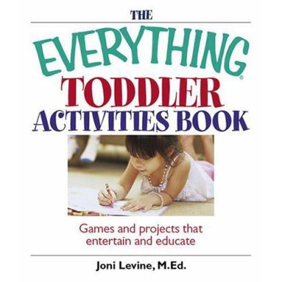 Pre-Owned The Everything Toddler Activities Book: Games And Projects That Entertain And Educate (Everything® Kids) (Paperback) 1593375883 9781593375881