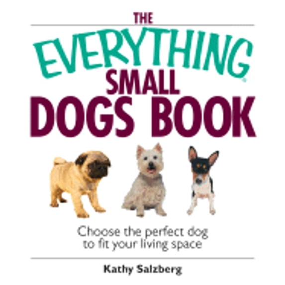 Pre-Owned The Everything Small Dogs Book: Choose the Perfect Dog to Fit Your Living Space (Paperback) 1593374194 9781593374198