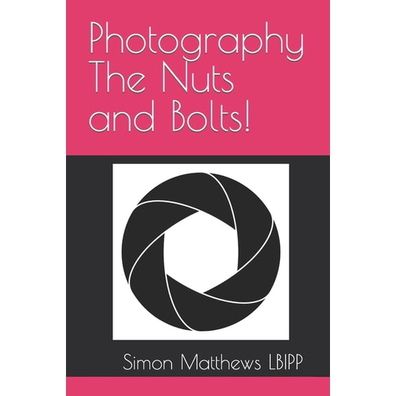 Everything Photography: Photography The Nuts and Bolts! (Paperback)