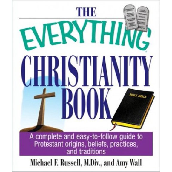 Pre-Owned The Everything Christianity Book: A Complete and Easy-To-Follow Guide to Protestant Origins, Beliefs, Practices and Traditions (Everything Series) Paperback