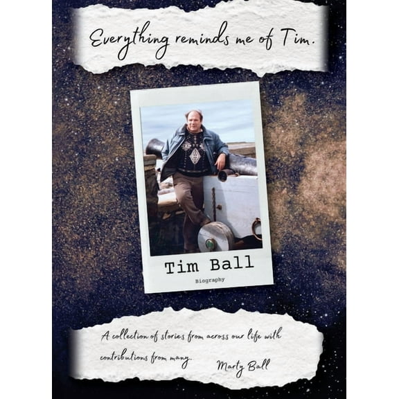 Everything Reminds Me of Tim: Biography of Tim Ball (Hardcover)