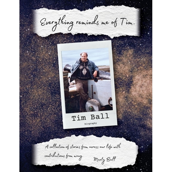 Everything Reminds Me of Tim: Biography of Tim Ball, (Paperback)