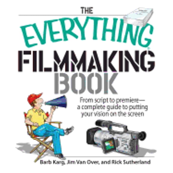 Pre-Owned Everything (School & Careers): The Everything Filmmaking Book : From Script to Premiere -A Complete Guide to Putting Your Vision on the Screen (Paperback)