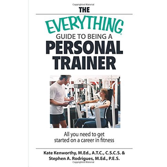 Pre-Owned The Everything Guide To Being A Personal Trainer: All You Need to Get Started on a Career in Fitness (Paperback) 1598692275 9781598692273