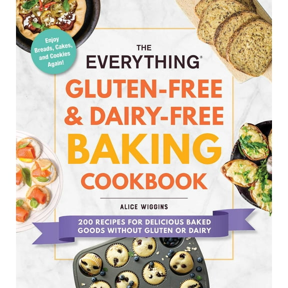 Everything Series: The Everything Gluten-Free & Dairy-Free Baking Cookbook : 200 Recipes for Delicious Baked Goods Without Gluten or Dairy (Paperback)