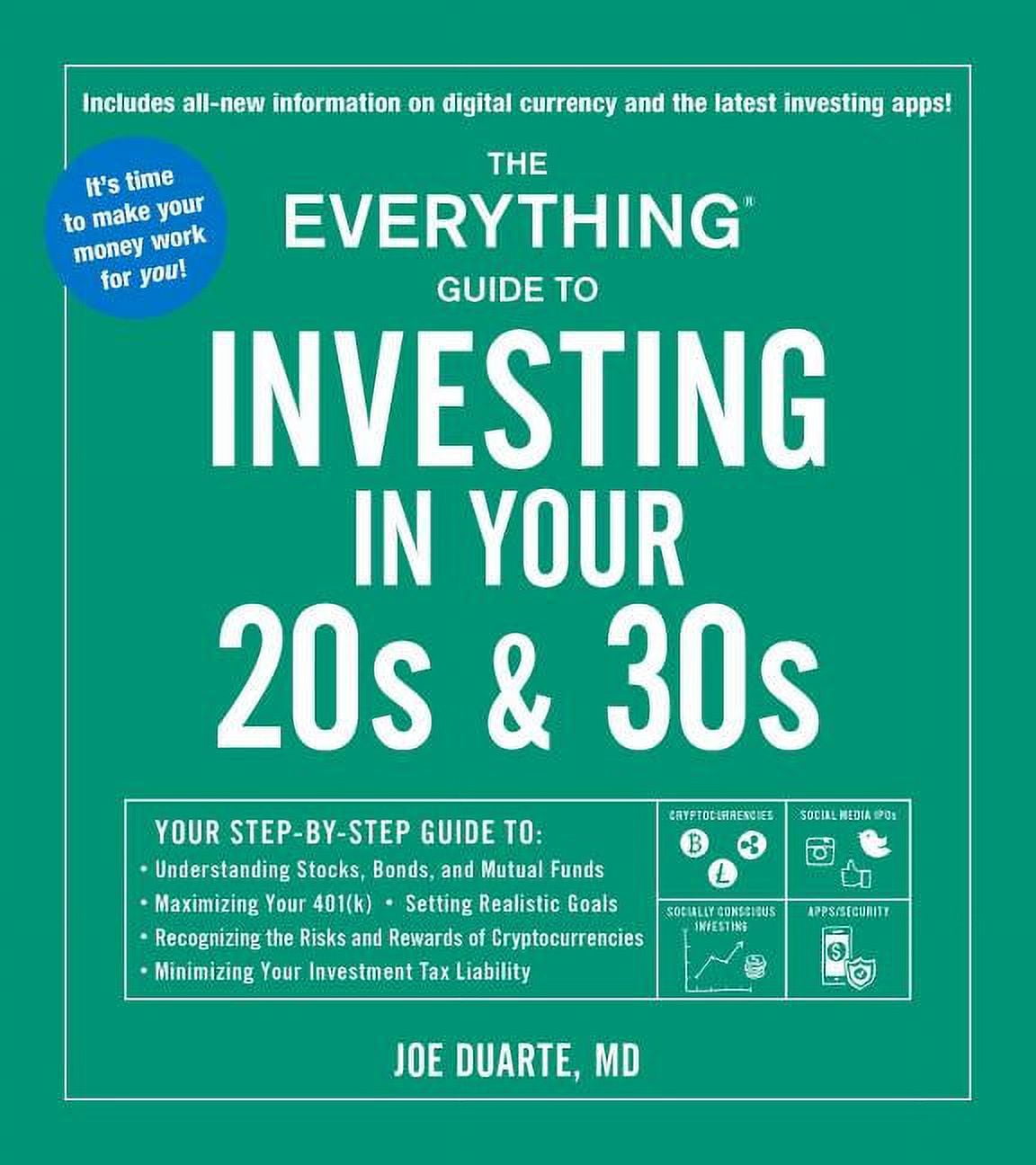 Everything Series: The Everything Guide to Investing in Your 20s \u0026 30s : Your Step-by-Step Guide to: * Understanding Stocks, Bonds, and Mutual Funds * Maximizing Your 401(k) * Setting Realistic Goals * Recognizing the Risks and Rewards of Cryptocurrencies * Minimizing Your Investment Tax Liability (Paperback)